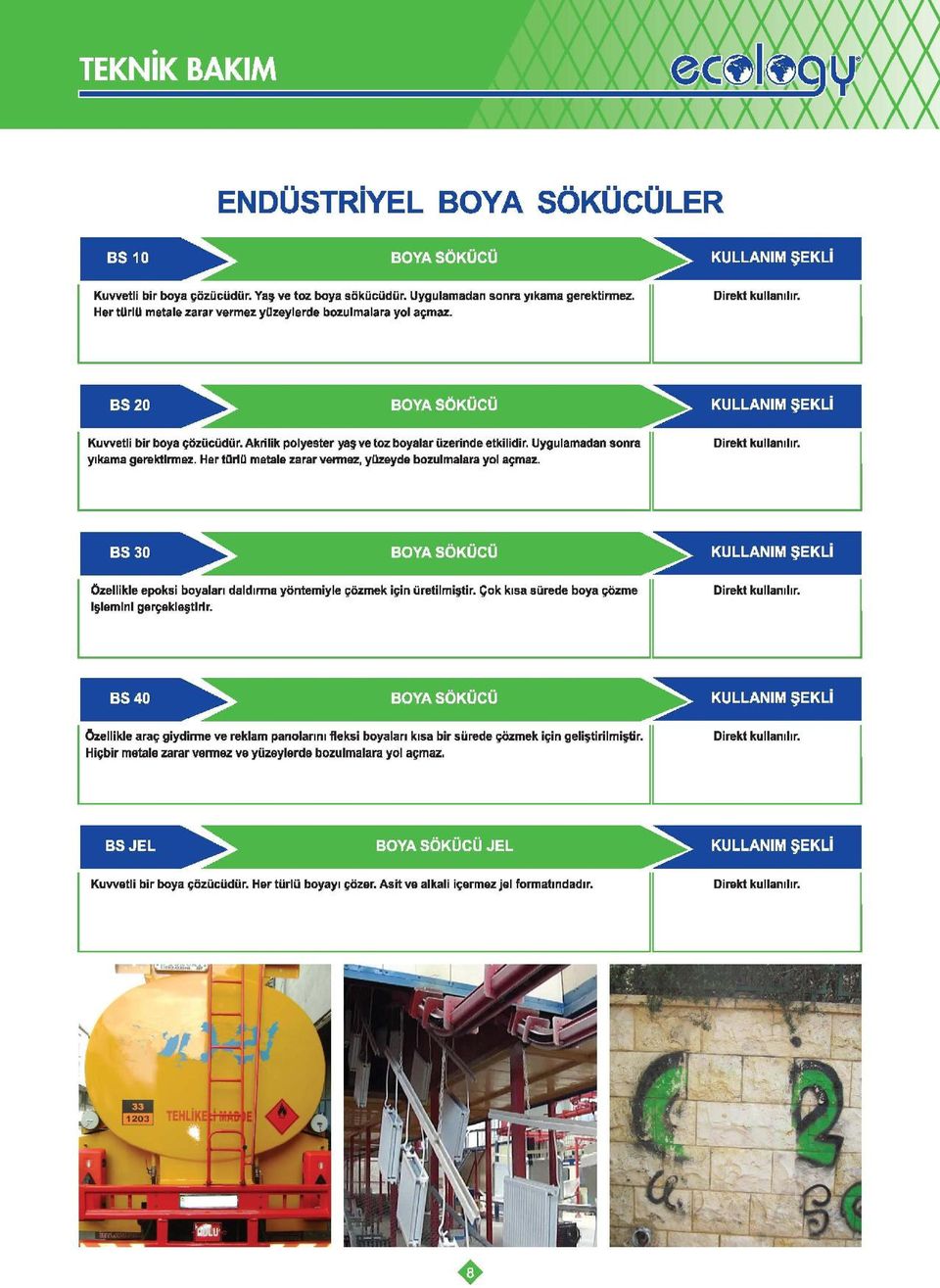 Uygulamadan sonra yıkama gerektirmez. Her türlü metale zarar vermez, yüzeyde bozulmalara yol açmaz. > KULLANIM ŞEKLİ Direkt kullanılır.