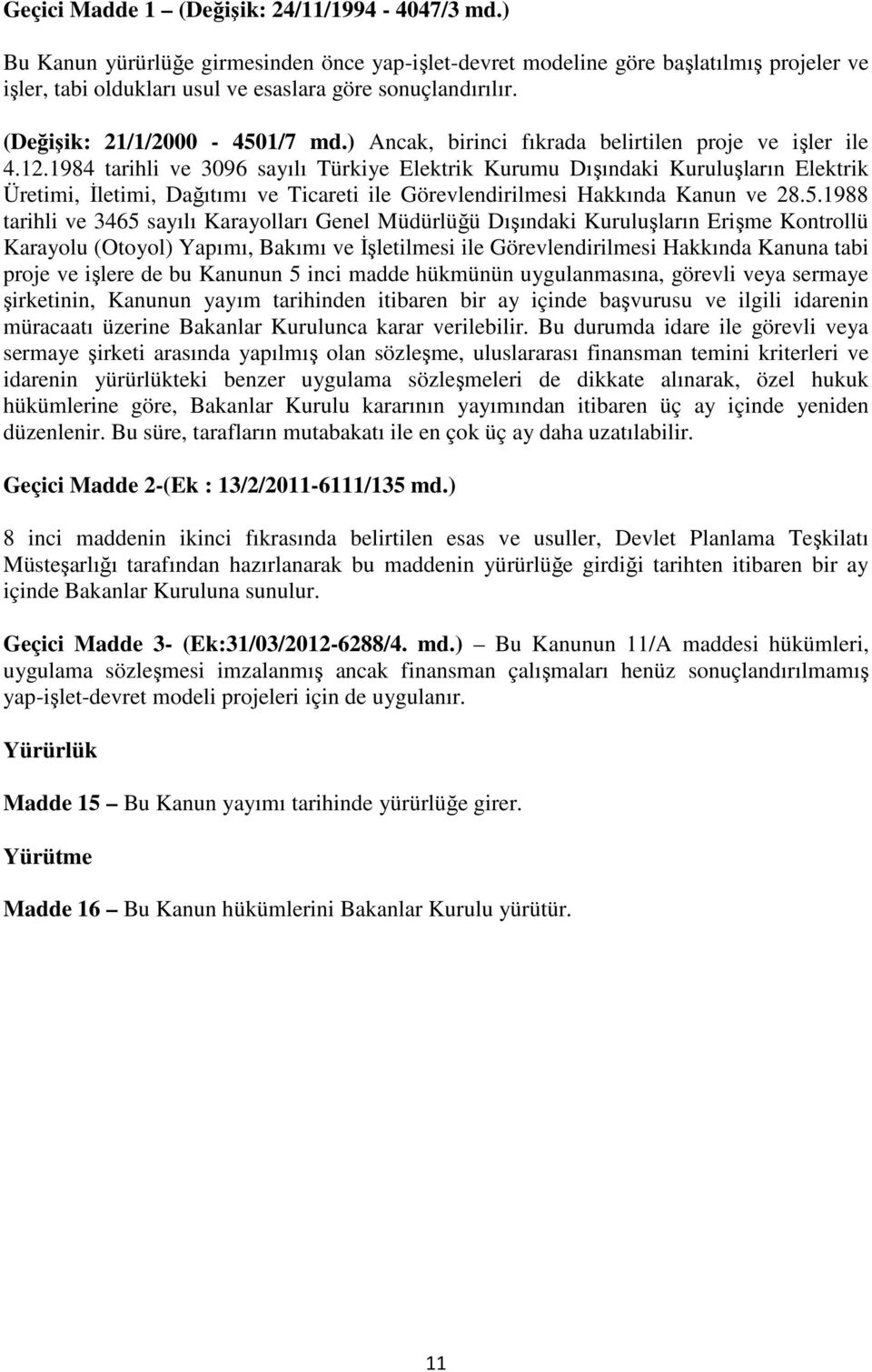 1984 tarihli ve 3096 sayılı Türkiye Elektrik Kurumu Dışındaki Kuruluşların Elektrik Üretimi, İletimi, Dağıtımı ve Ticareti ile Görevlendirilmesi Hakkında Kanun ve 28.5.