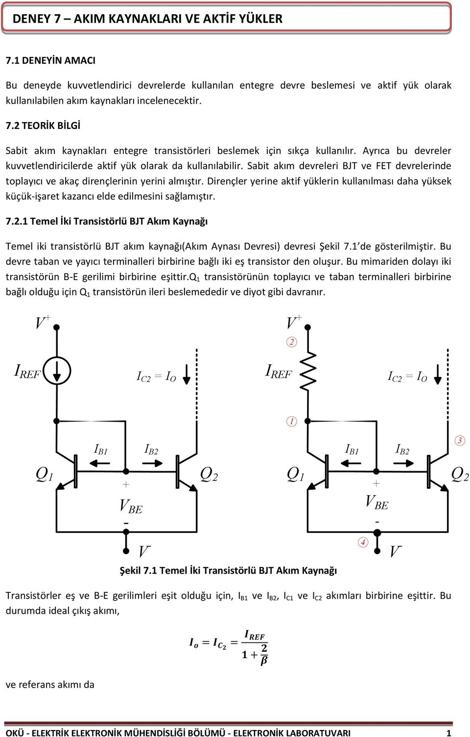 2 TEORİK BİLGİ Sabit akım kaynakları entegre transistörleri beslemek için sıkça kullanılır. Ayrıca bu devreler kuvvetlendiricilerde aktif yük olarak da kullanılabilir.