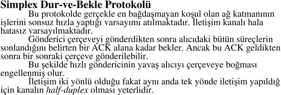 Gönderici çerçeveyi gönderdikten sonra alıcıdaki bütün süreçlerin sonlandığını belirten bir ACK alana kadar bekler.