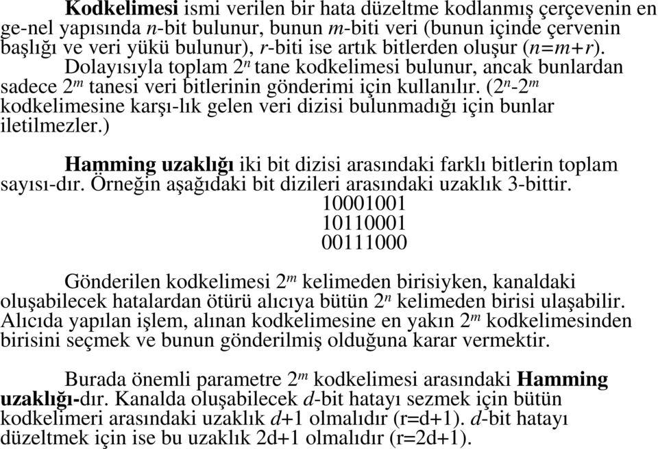 (2 n -2 m kodkelimesine karşı-lık gelen veri dizisi bulunmadığı için bunlar iletilmezler.) Hamming uzaklığı iki bit dizisi arasındaki farklı bitlerin toplam sayısı-dır.