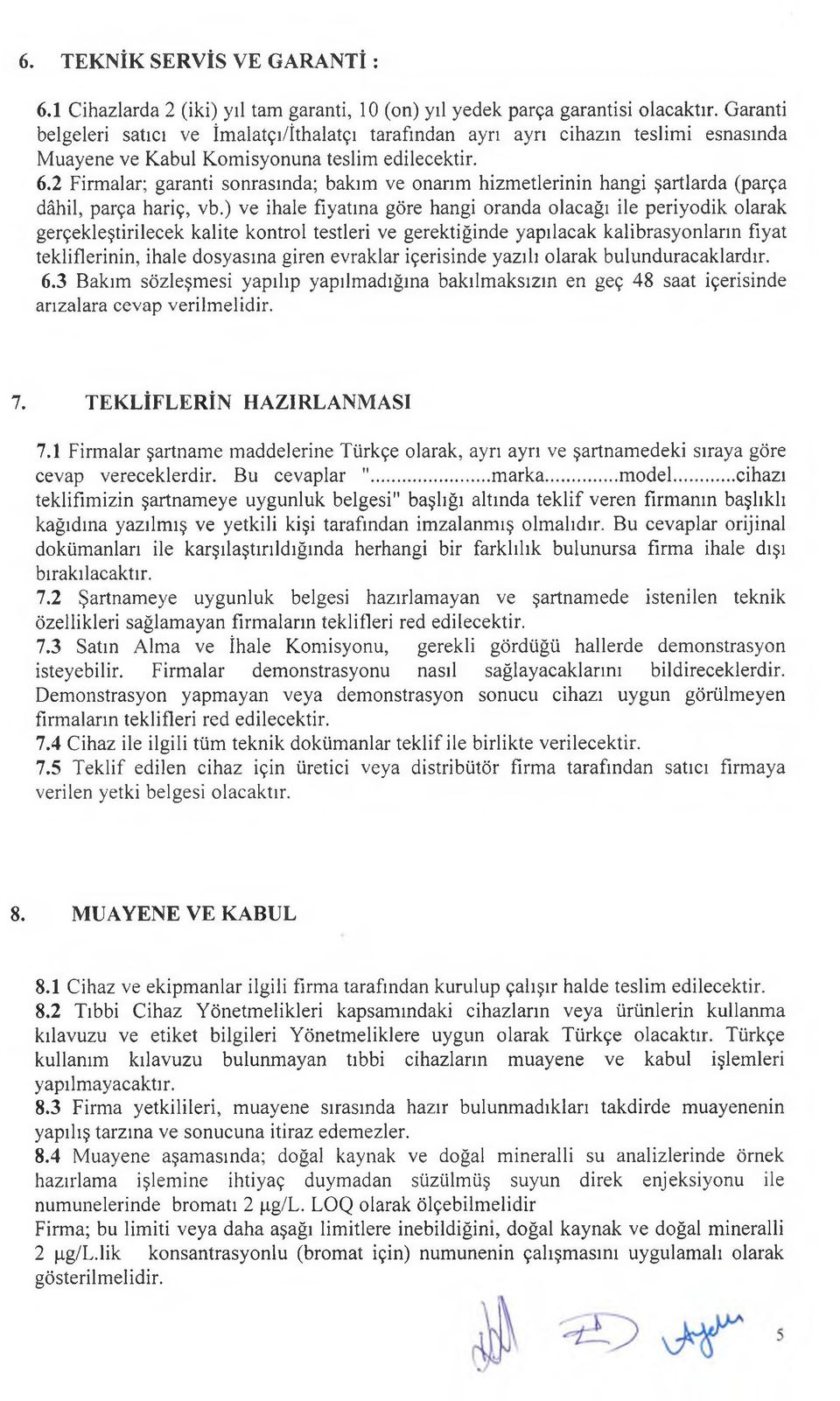 2 Firmalar; garanti sonrasında; bakım ve onarım hizmetlerinin hangi şartlarda (parça dâhil, parça hariç, vb.