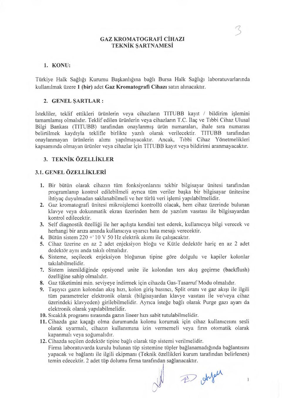 GENEL ŞARTLAR : İstekliler, teklif ettikleri ürünlerin veya cihazların TITUBB kayıt / bildirim işlemini tamamlamış olmalıdır. Teklif edilen ürünlerin veya cihazların T.C.