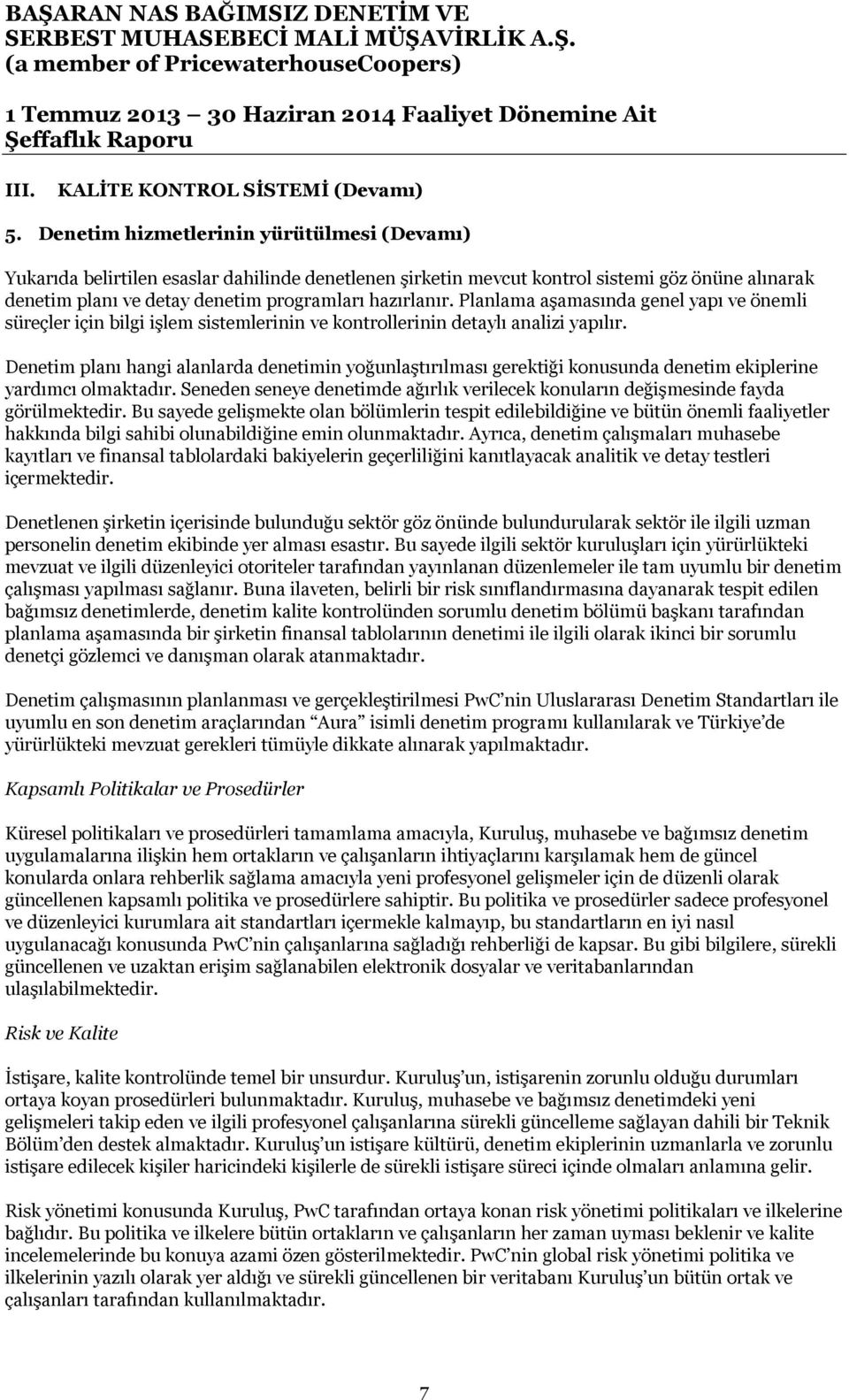 Planlama aşamasında genel yapı ve önemli süreçler için bilgi işlem sistemlerinin ve kontrollerinin detaylı analizi yapılır.