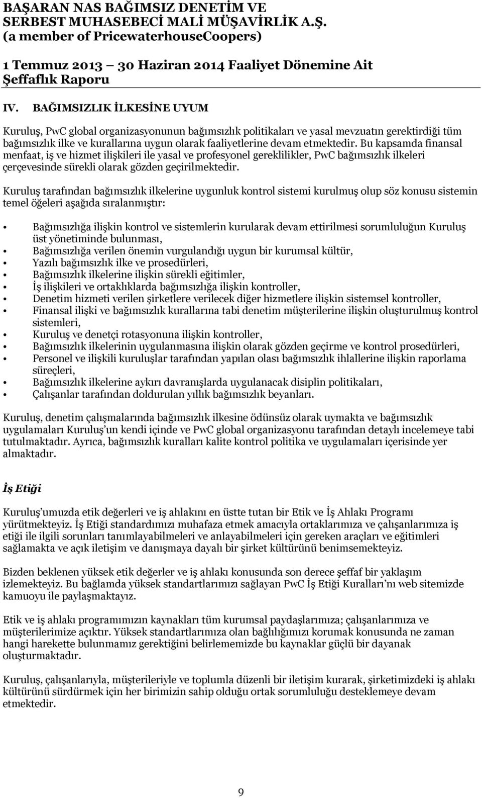 Kuruluş tarafından bağımsızlık ilkelerine uygunluk kontrol sistemi kurulmuş olup söz konusu sistemin temel öğeleri aşağıda sıralanmıştır: Bağımsızlığa ilişkin kontrol ve sistemlerin kurularak devam