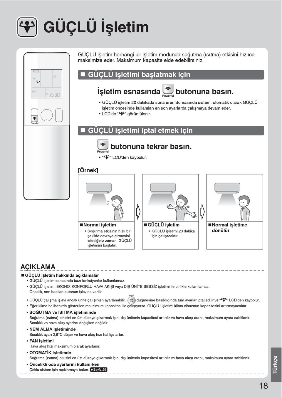 Sonrasında sistem, otomatik olarak GÜÇLÜ işletim öncesinde kullanılan en son ayarlarda çalışmaya devam eder. LCD de görüntülenir. GÜÇLÜ işletimi iptal etmek için butonuna tekrar basın.