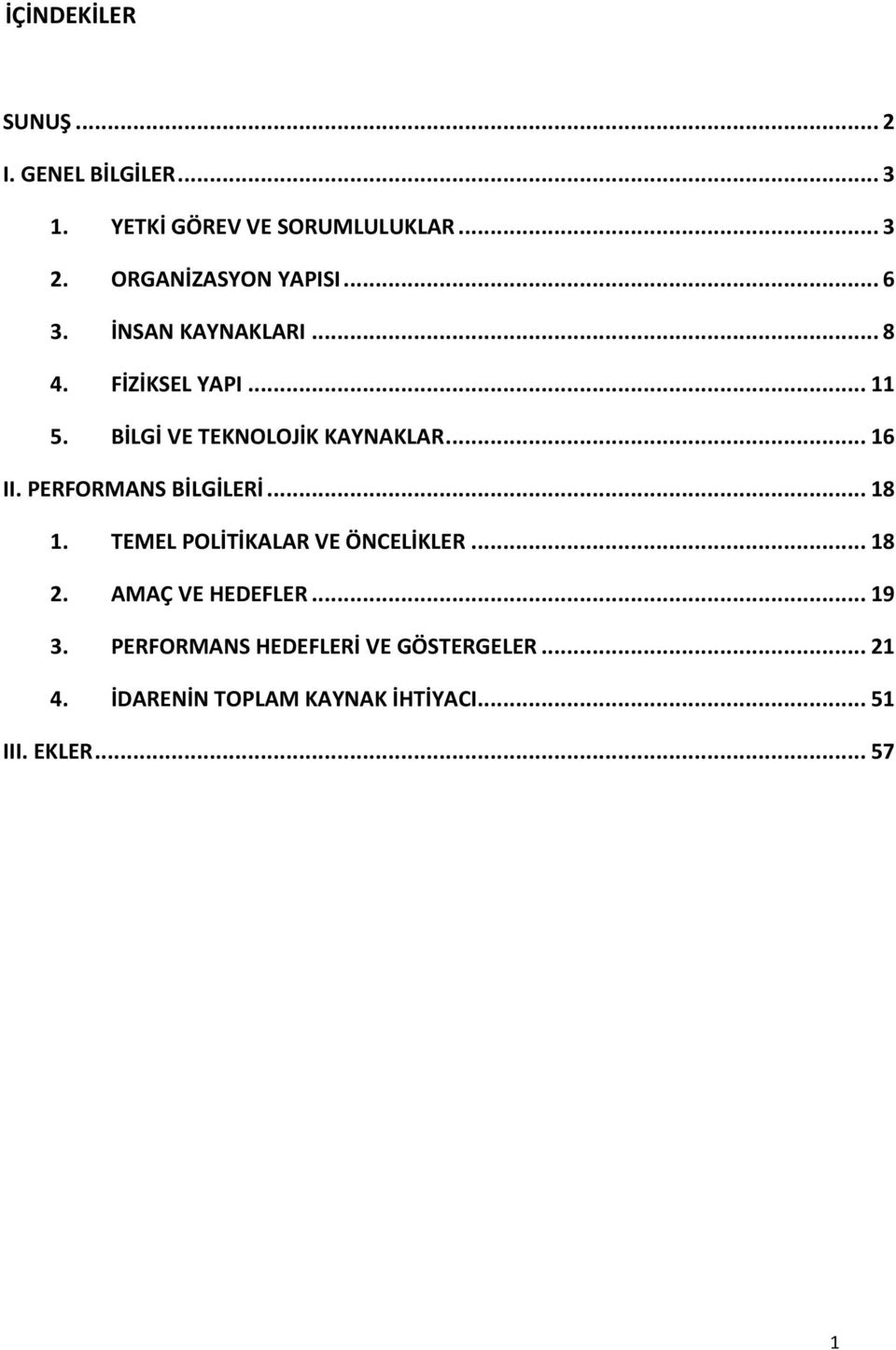 PERFORMANS BİLGİLERİ... 8. TEMEL POLİTİKALAR VE ÖNCELİKLER... 8. VE LER... 9 3.