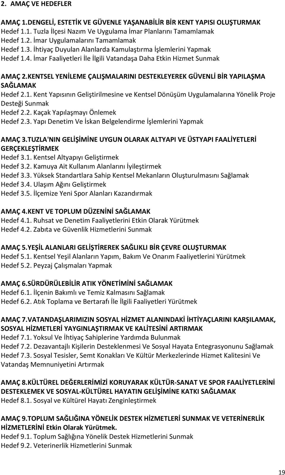 KENTSEL YENİLEME ÇALIŞMALARINI DESTEKLEYEREK GÜVENLİ BİR YAPILAŞMA SAĞLAMAK Hedef.. Kent Yapısının Geliştirilmesine ve Kentsel Dönüşüm Uygulamalarına Yönelik Proje Desteği Sunmak Hedef.