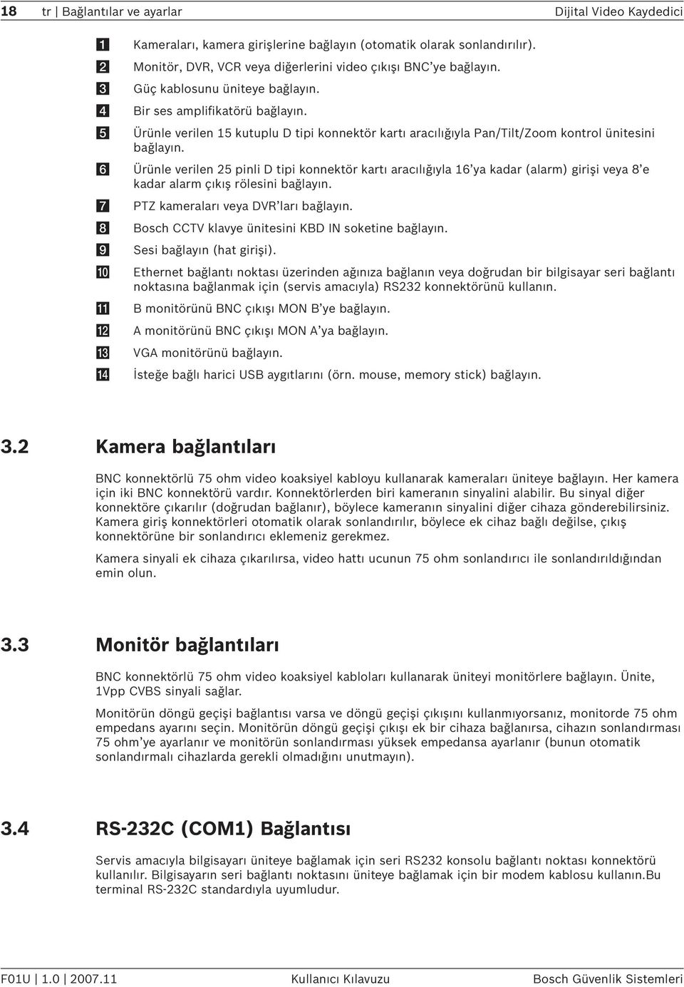 f Ürünle verilen 25 pinli D tipi konnektör kartı aracılığıyla 16 ya kadar (alarm) girişi veya 8 e kadar alarm çıkış rölesini bağlayın. g PTZ kameraları veya DVR ları bağlayın.