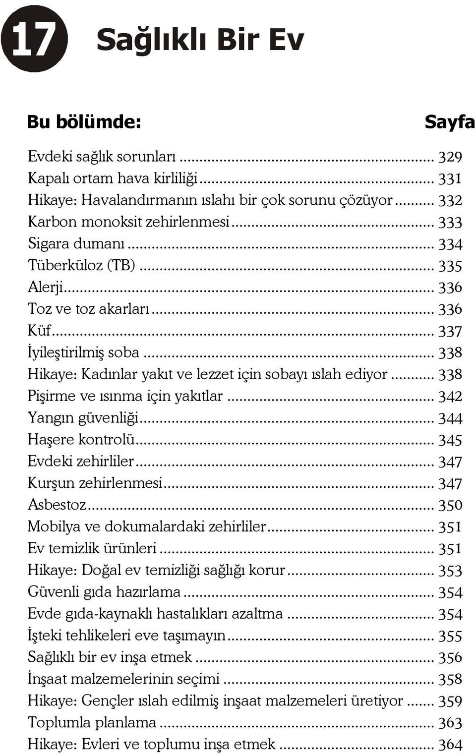 .. 338 Pişirme ve ısınma için yakıtlar... 342 Yangın güvenliği... 344 Haşere kontrolü... 345 Evdeki zehirliler... 347 Kurşun zehirlenmesi... 347 Asbestoz... 350 Mobilya ve dokumalardaki zehirliler.