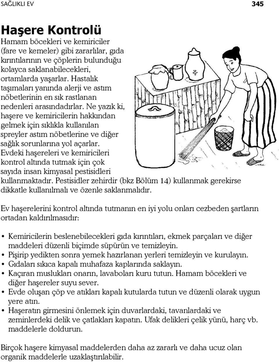 Ne yazık ki, haşere ve kemiricilerin hakkından gelmek için sıklıkla kullanılan spreyler astım nöbetlerine ve diğer sağlık sorunlarına yol açarlar.