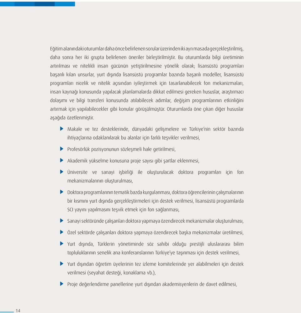 başarılı modeller, lisansüstü programları nicelik ve nitelik açısından iyileştirmek için tasarlanabilecek fon mekanizmaları, insan kaynağı konusunda yapılacak planlamalarda dikkat edilmesi gereken