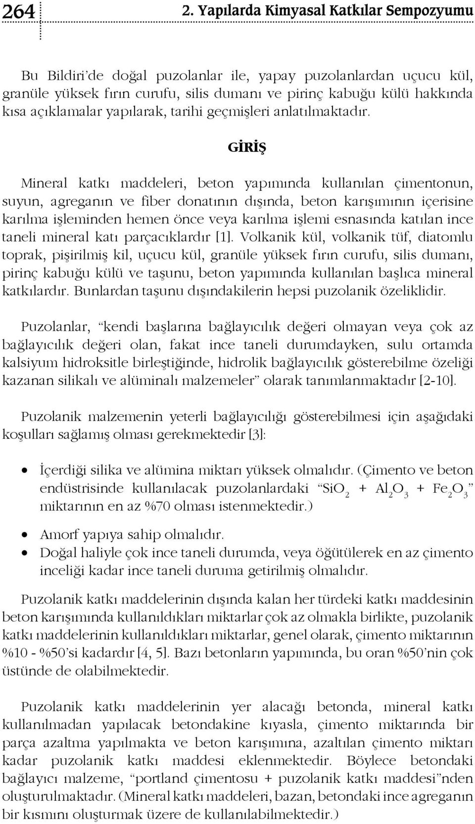 GİRİŞ Mineral katkı maddeleri, beton yapımında kullanılan çimentonun, suyun, agreganın ve fiber donatının dışında, beton karışımının içerisine karılma işleminden hemen önce veya karılma işlemi