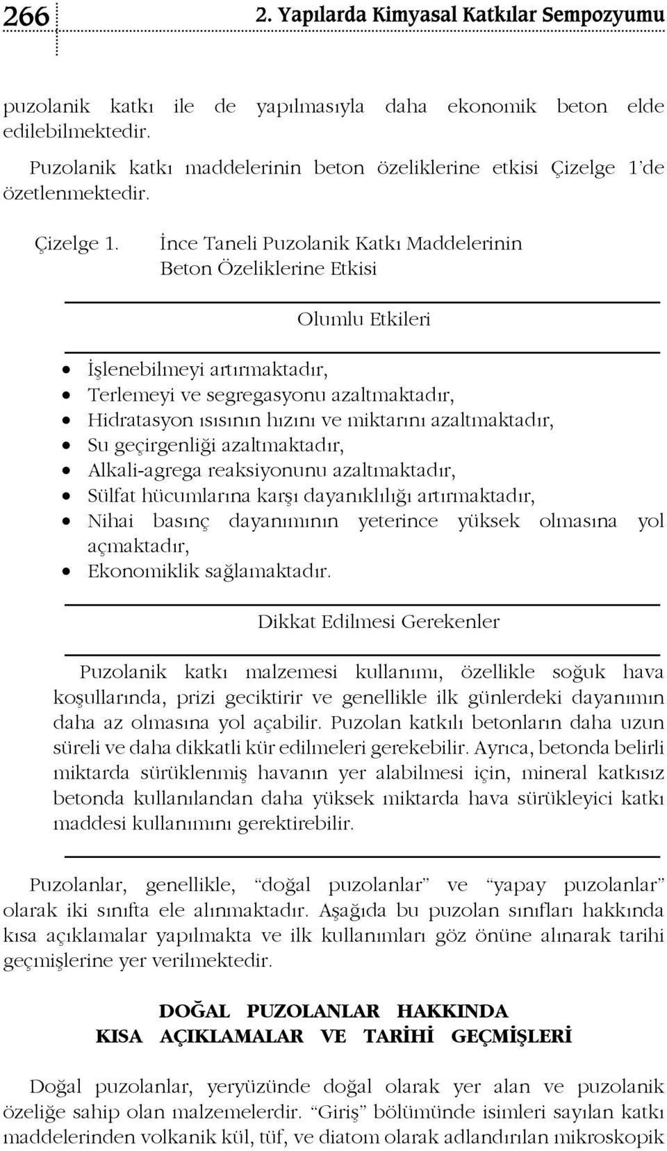 İnce Taneli Puzolanik Katkı Maddelerinin Beton Özeliklerine Etkisi Olumlu Etkileri İşlenebilmeyi artırmaktadır, Terlemeyi ve segregasyonu azaltmaktadır, Hidratasyon ısısının hızını ve miktarını