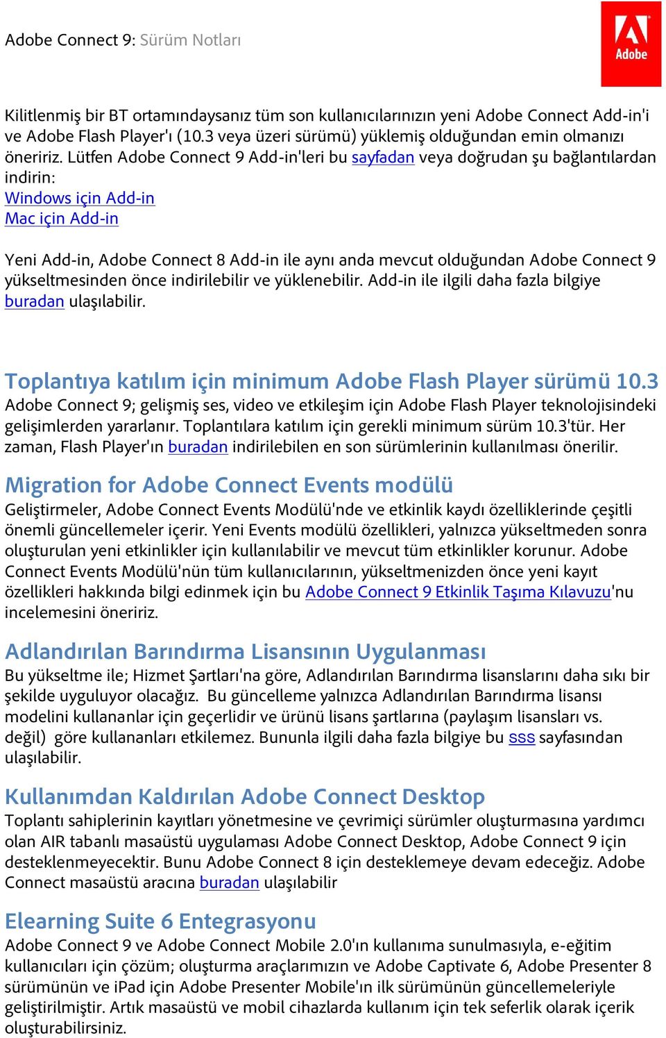 Connect 9 yükseltmesinden önce indirilebilir ve yüklenebilir. Add-in ile ilgili daha fazla bilgiye buradan ulaşılabilir. Toplantıya katılım için minimum Adobe Flash Player sürümü 10.