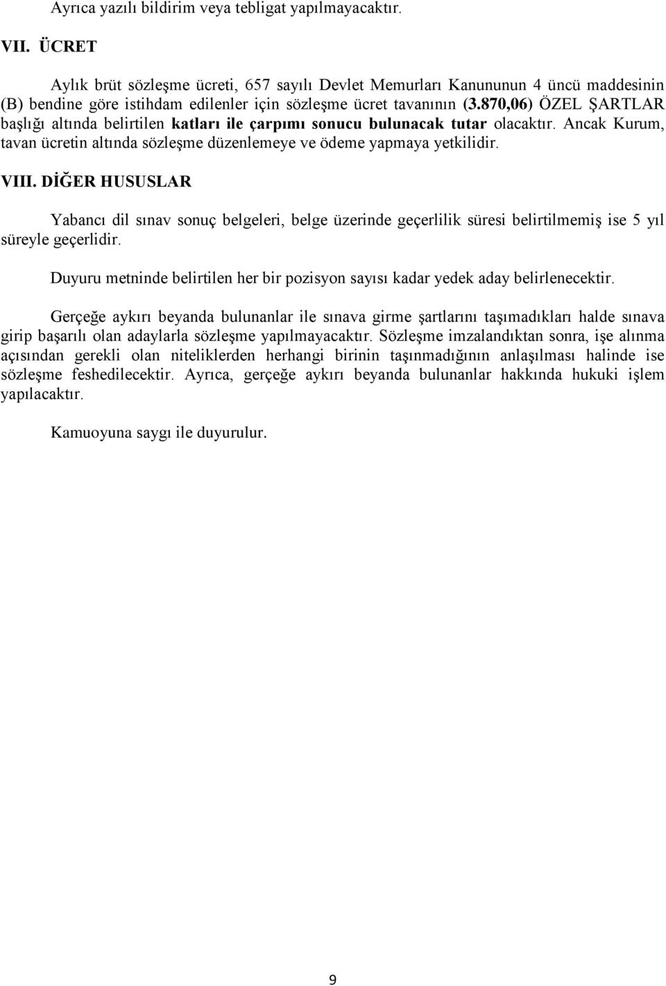 870,06) ÖZEL ŞARTLAR başlığı altında belirtilen katları ile çarpımı sonucu bulunacak tutar olacaktır. Ancak Kurum, tavan ücretin altında sözleşme düzenlemeye ve ödeme yapmaya yetkilidir. VIII.