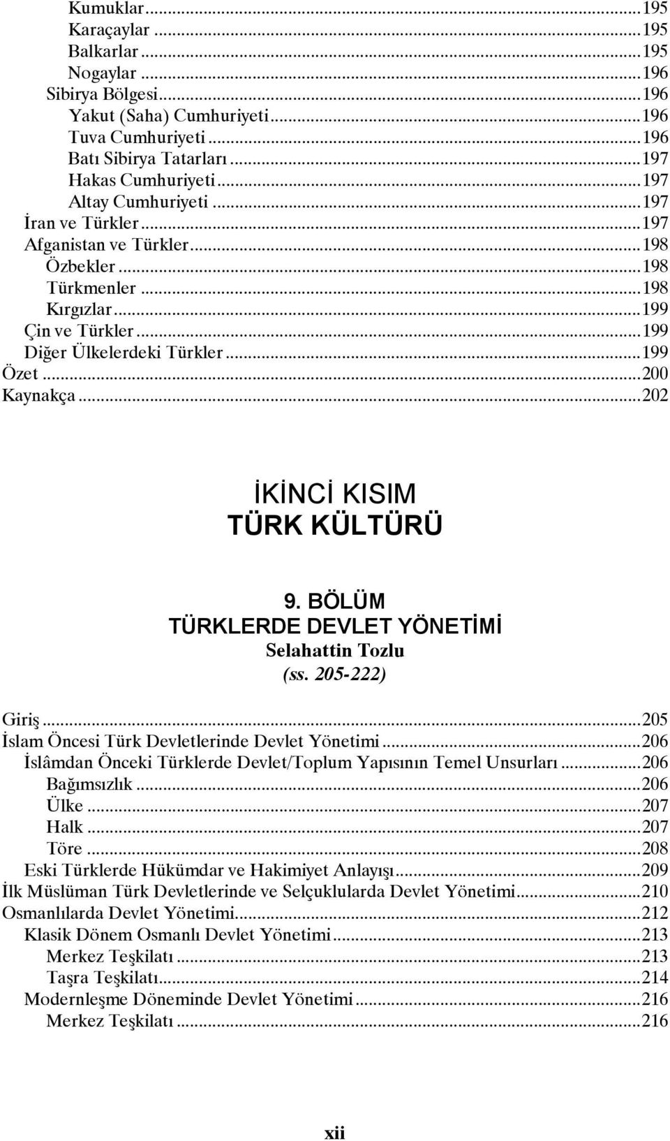 ..202 İKİNCİ KISIM TÜRK KÜLTÜRÜ 9. BÖLÜM TÜRKLERDE DEVLET YÖNETİMİ Selahattin Tozlu (ss. 205-222) Giriş...205 İslam Öncesi Türk Devletlerinde Devlet Yönetimi.