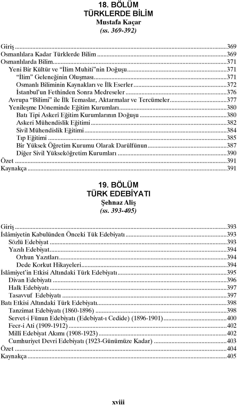 .. 377 Yenileşme Döneminde Eğitim Kurumları... 380 Batı Tipi Askerî Eğitim Kurumlarının Doğuşu... 380 Askeri Mühendislik Eğitimi... 382 Sivil Mühendislik Eğitimi... 384 Tıp Eğitimi.