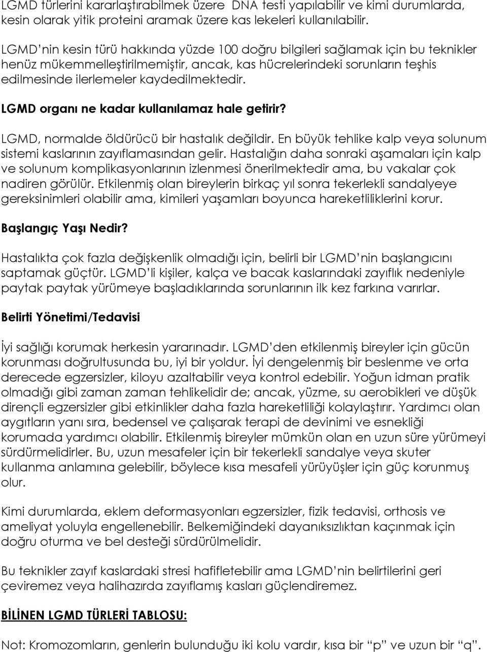 LGMD organı ne kadar kullanılamaz hale getirir? LGMD, normalde öldürücü bir hastalık değildir. En büyük tehlike kalp veya solunum sistemi kaslarının zayıflamasından gelir.