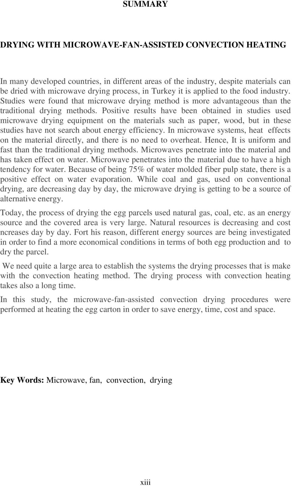 Positive results have been obtained in studies used microwave drying equipment on the materials such as paper, wood, but in these studies have not search about energy efficiency.