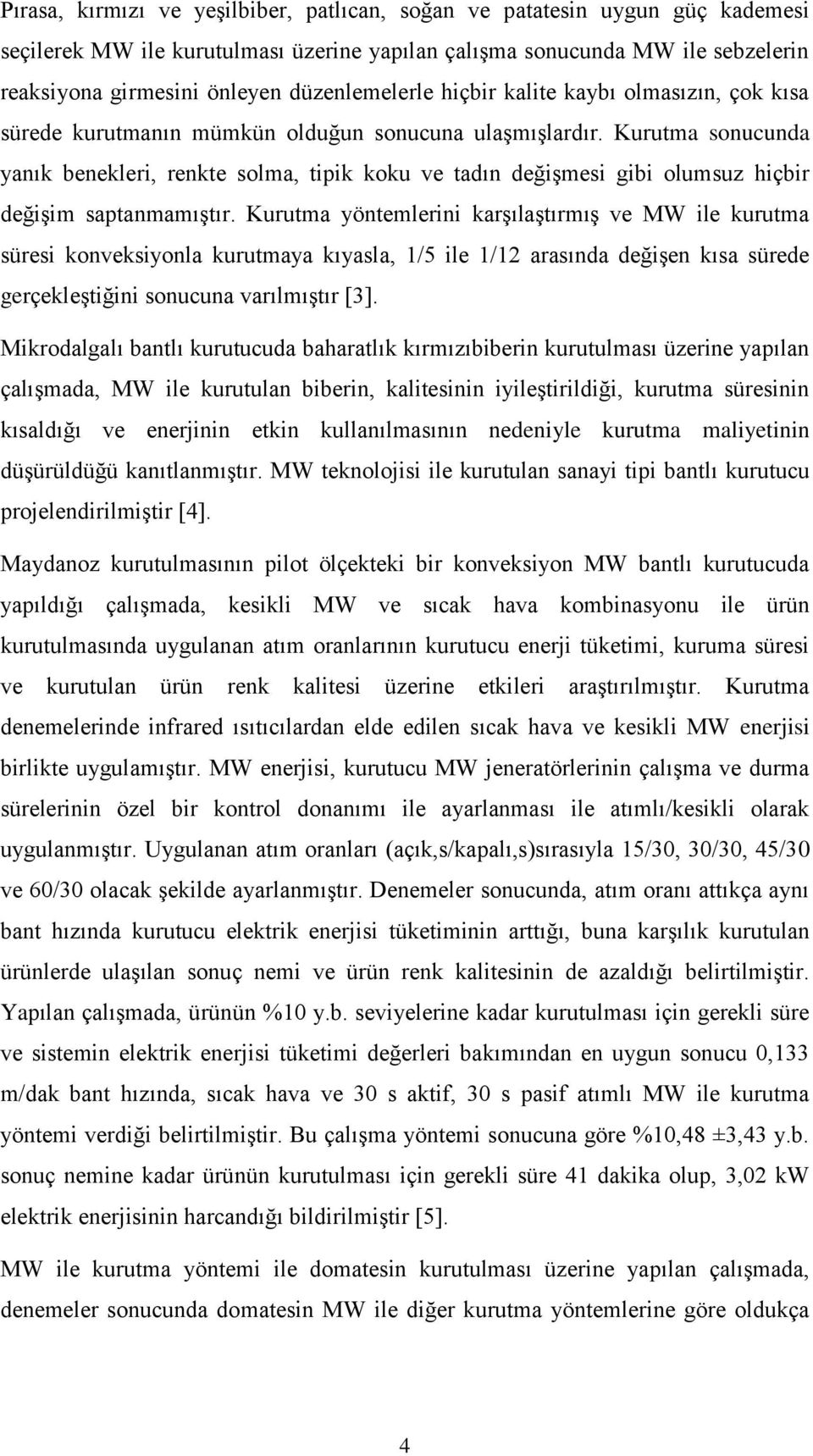 sonucunda yanık benekleri, renkte solma, tipik koku ve tadın değişmesi gibi olumsuz hiçbir değişim saptanmamıştır.