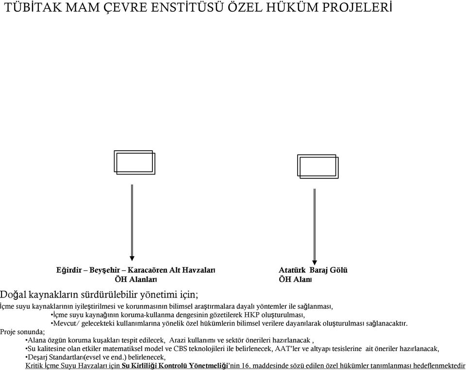 gelecekteki kullanımlarına yönelik özel hükümlerin bilimsel verilere dayanılarak oluşturulması sağlanacaktır.