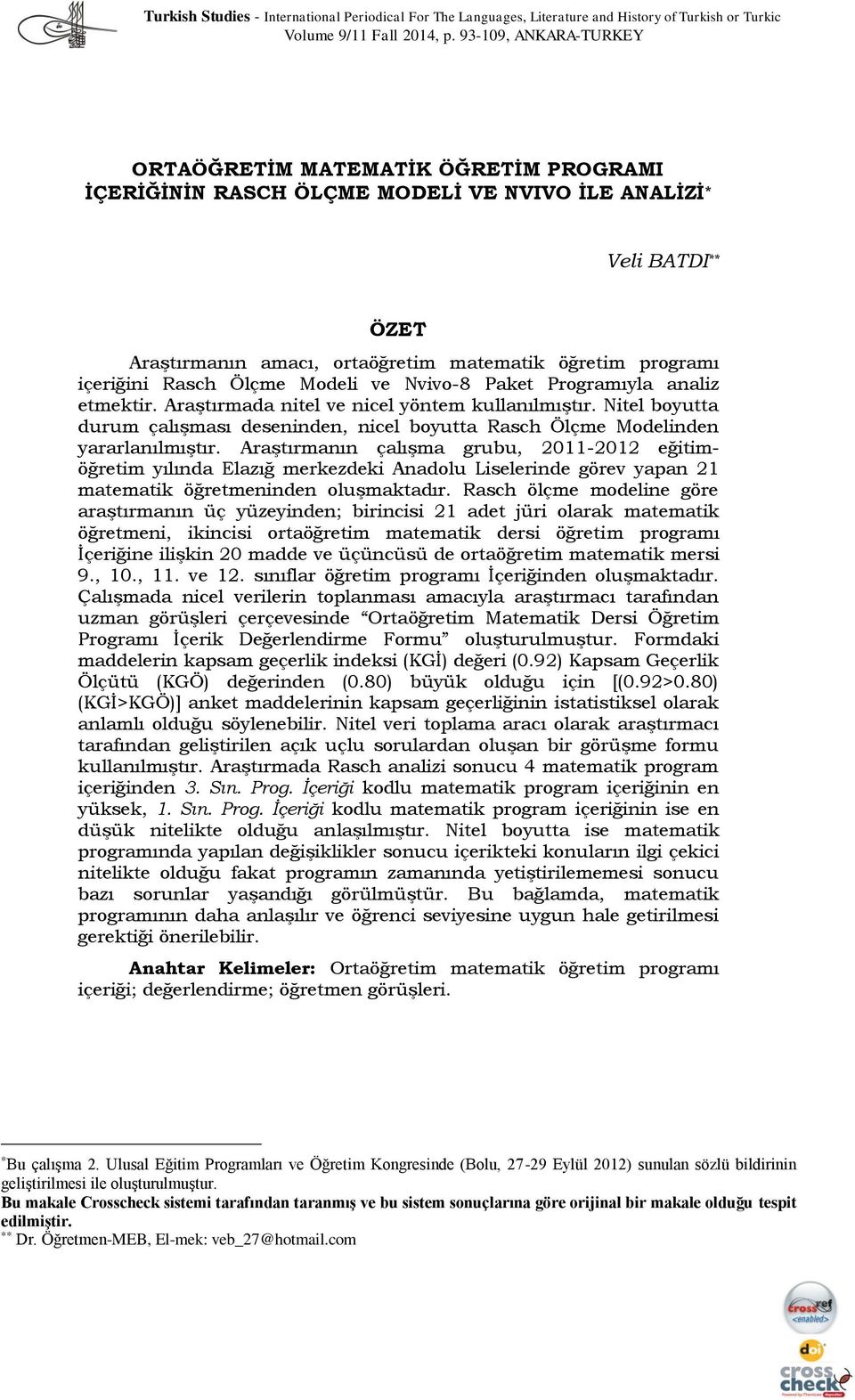 içeriğini Rasch Ölçme Modeli ve Nvivo-8 Paket Programıyla analiz etmektir. Araştırmada nitel ve nicel yöntem kullanılmıştır.