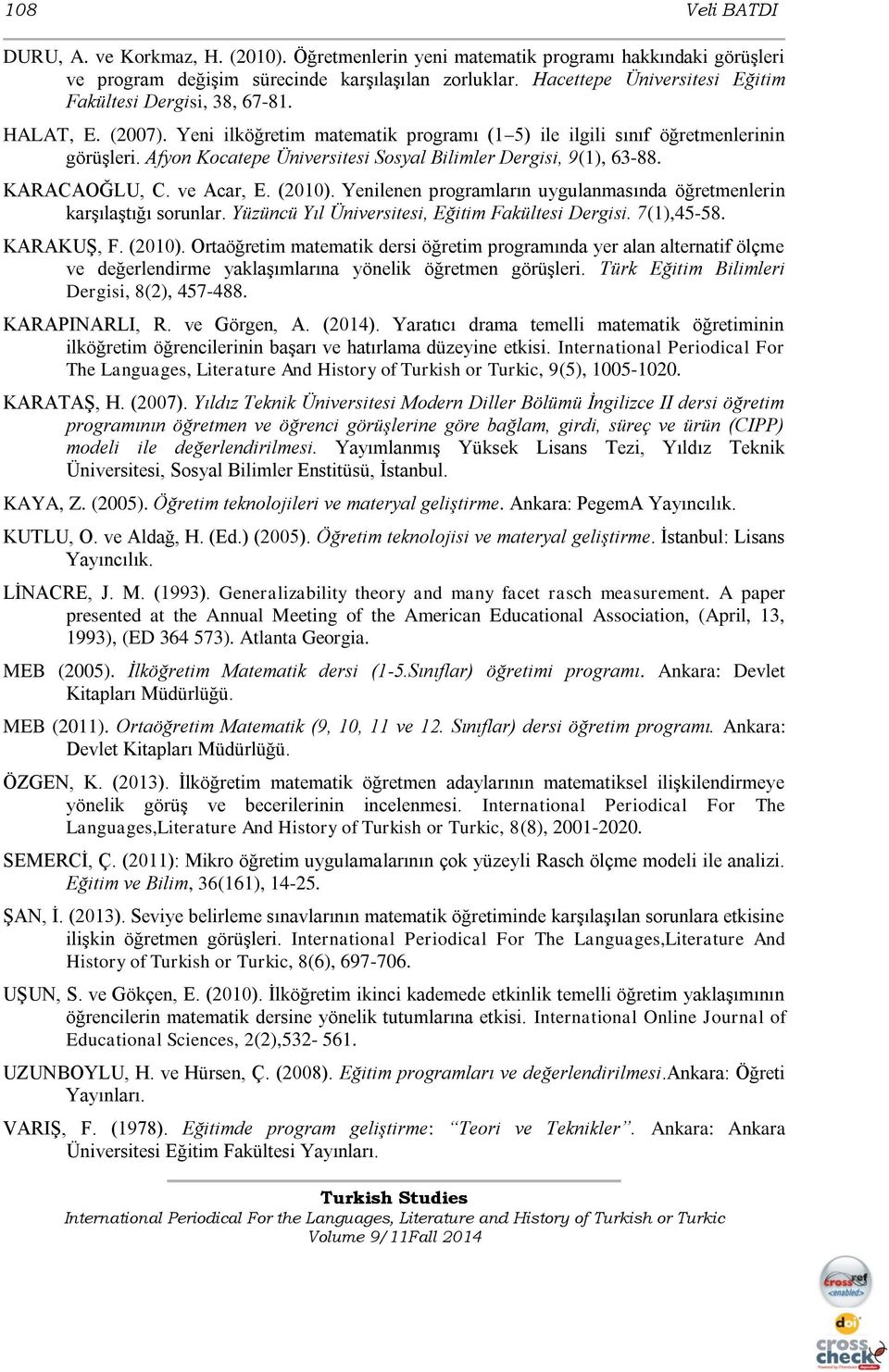 Afyon Kocatepe Üniversitesi Sosyal Bilimler Dergisi, 9(1), 63-88. KARACAOĞLU, C. ve Acar, E. (2010). Yenilenen programların uygulanmasında öğretmenlerin karşılaştığı sorunlar.