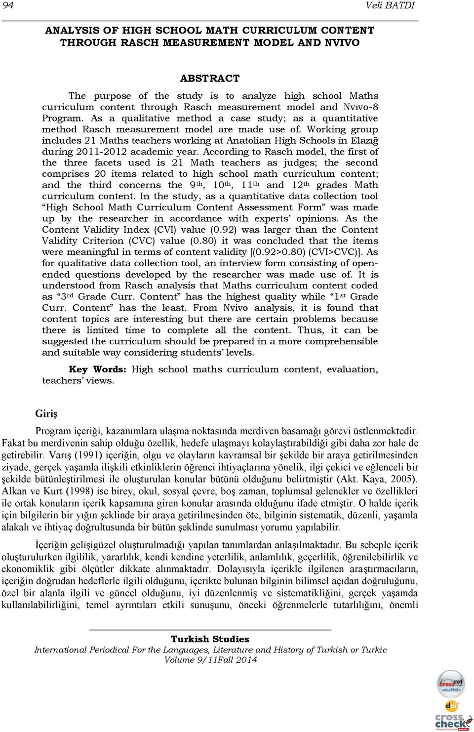 Working group includes 21 Maths teachers working at Anatolian High Schools in Elazığ during 2011-2012 academic year.