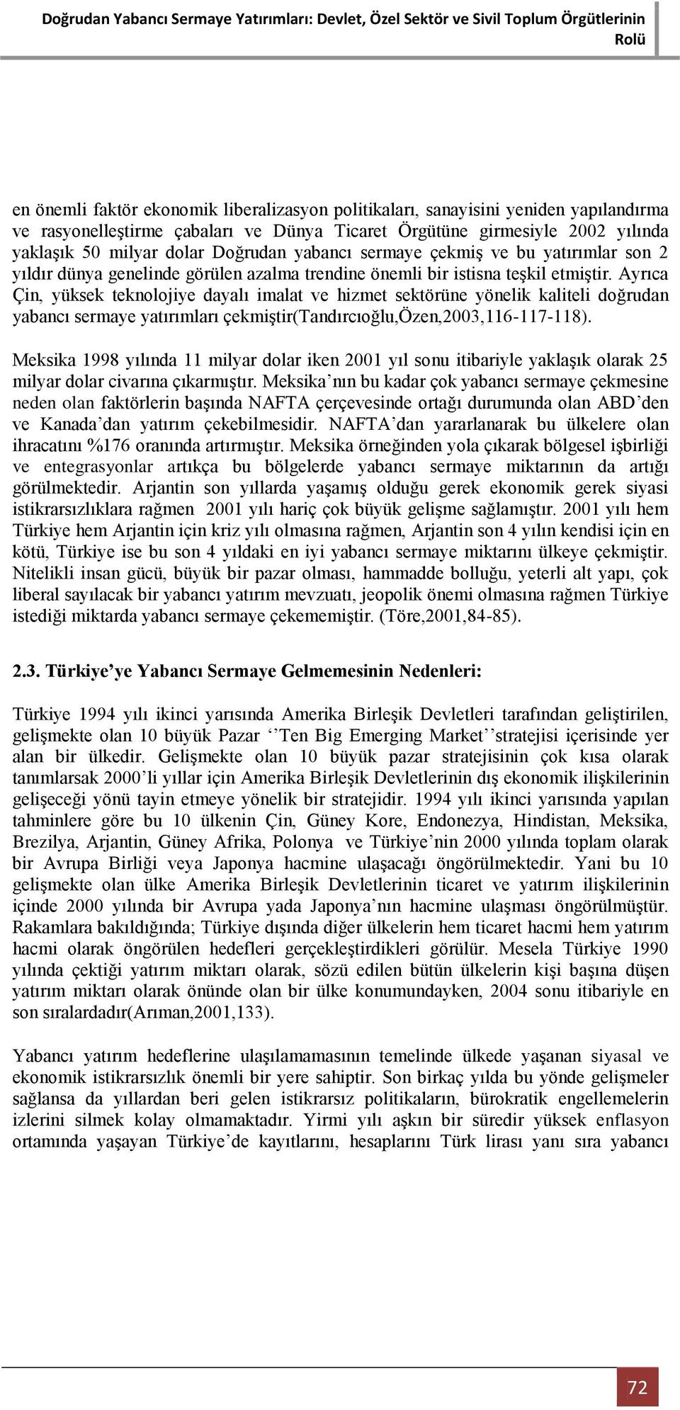 Ayrıca Çin, yüksek teknolojiye dayalı imalat ve hizmet sektörüne yönelik kaliteli doğrudan yabancı sermaye yatırımları çekmiģtir(tandırcıoğlu,özen,2003,116-117-118).