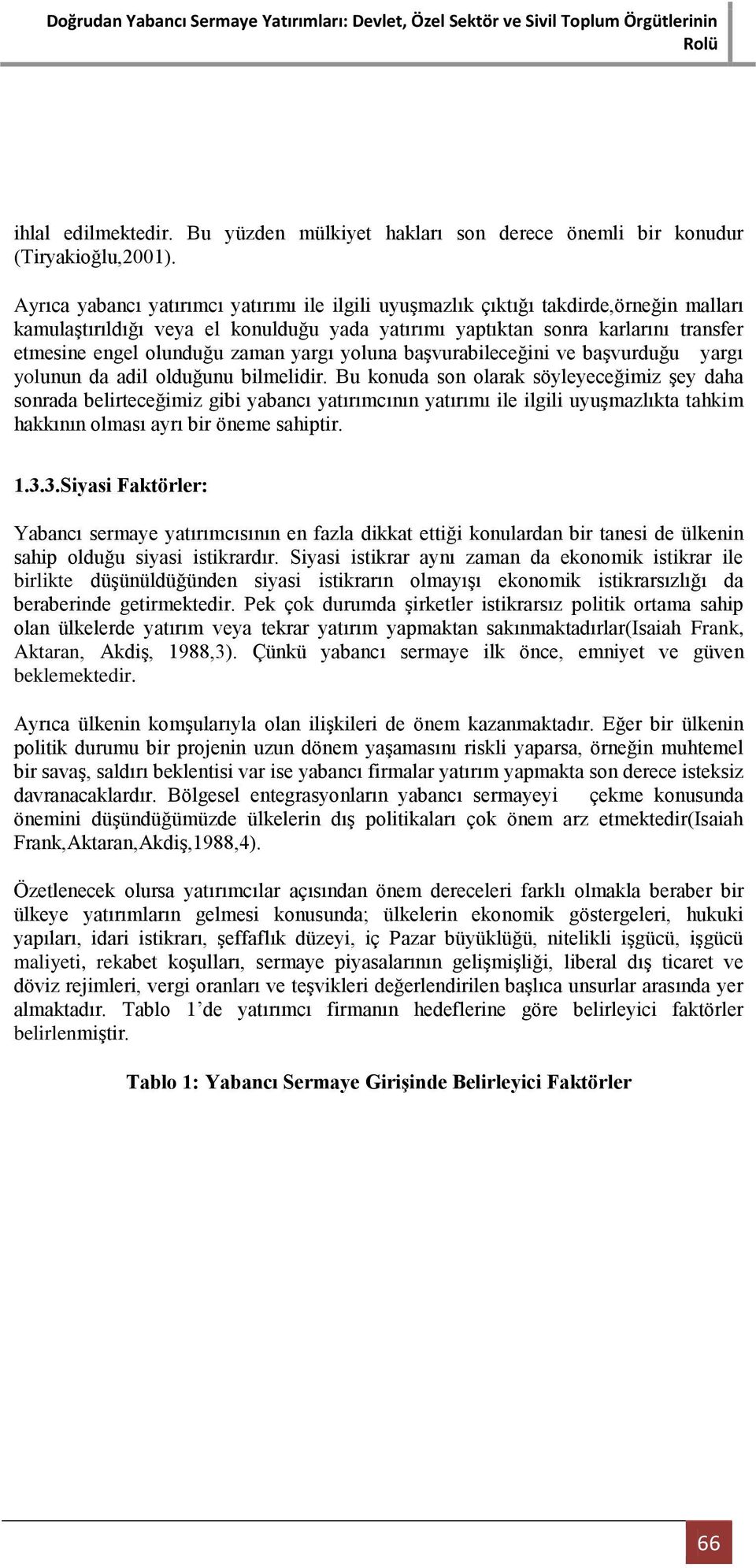 zaman yargı yoluna baģvurabileceğini ve baģvurduğu yargı yolunun da adil olduğunu bilmelidir.