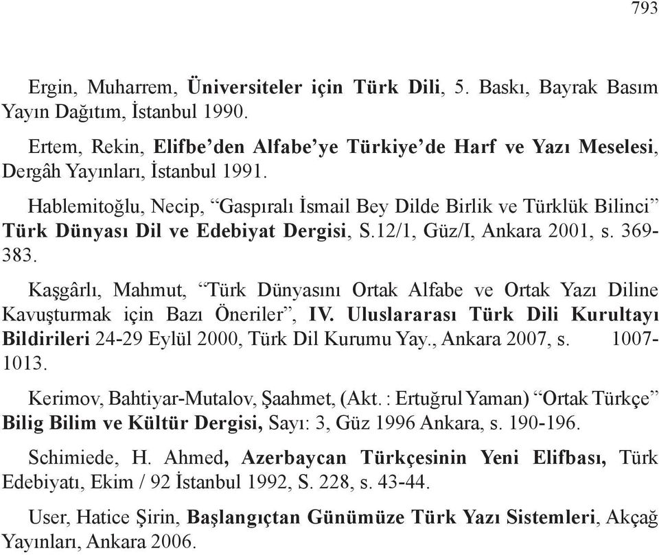 Hablemitoğlu, Necip, Gaspıralı İsmail Bey Dilde Birlik ve Türklük Bilinci Türk Dünyası Dil ve Edebiyat Dergisi, S.12/1, Güz/I, Ankara 2001, s. 369-383.