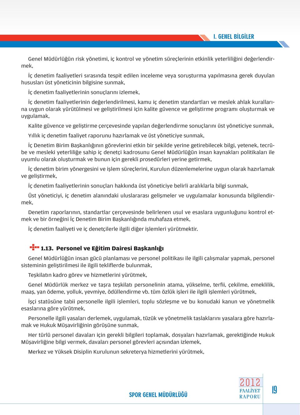 meslek ahlak kurallarına uygun olarak yürütülmesi ve geliştirilmesi için kalite güvence ve geliştirme programı oluşturmak ve uygulamak, Kalite güvence ve geliştirme çerçevesinde yapılan değerlendirme