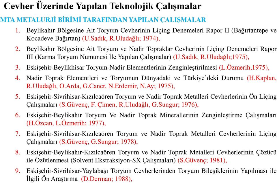 Beylikahır Bölgesine Ait Toryum ve Nadir Topraklar Cevherinin Liçing Denemeleri Rapor III (Karma Toryum Numunesi İle Yapılan Çalışmalar) (U.Sadık, R.Uludağlı;1975), 3.