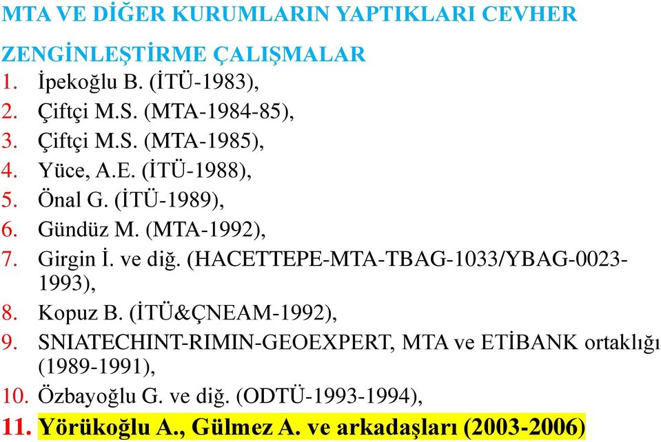 Girgin İ. ve diğ. (HACETTEPE-MTA-TBAG-1033/YBAG-0023-1993), 8. Kopuz B. (İTÜ&ÇNEAM-1992), 9.