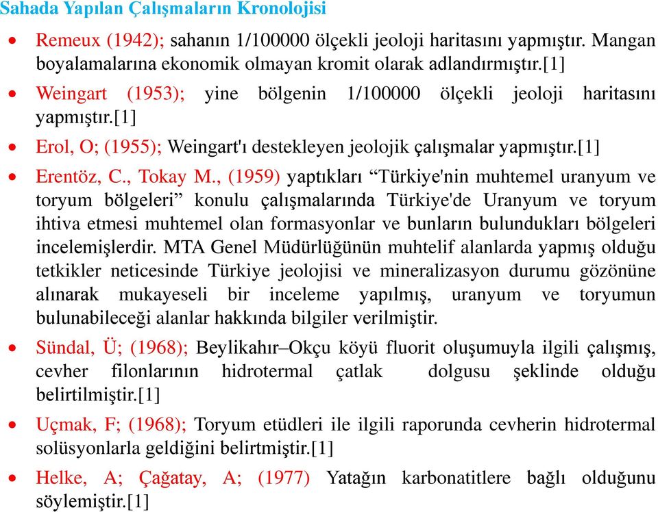 , (1959) yaptıkları Türkiye'nin muhtemel uranyum ve toryum bölgeleri konulu çalışmalarında Türkiye'de Uranyum ve toryum ihtiva etmesi muhtemel olan formasyonlar ve bunların bulundukları bölgeleri