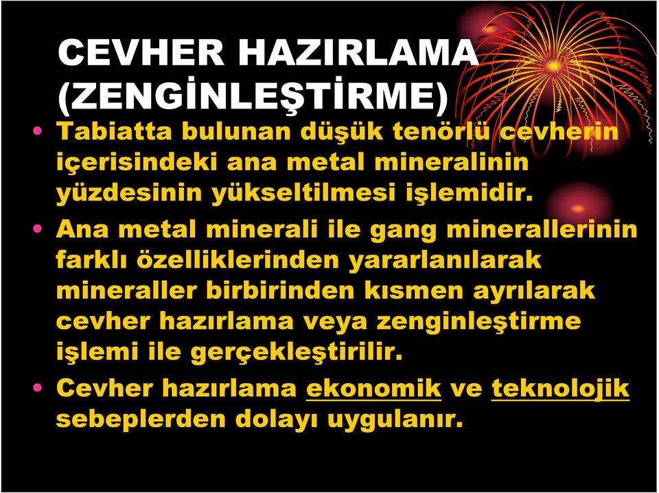 Ana metal minerali ile gang minerallerinin farklı özelliklerinden yararlanılarak mineraller