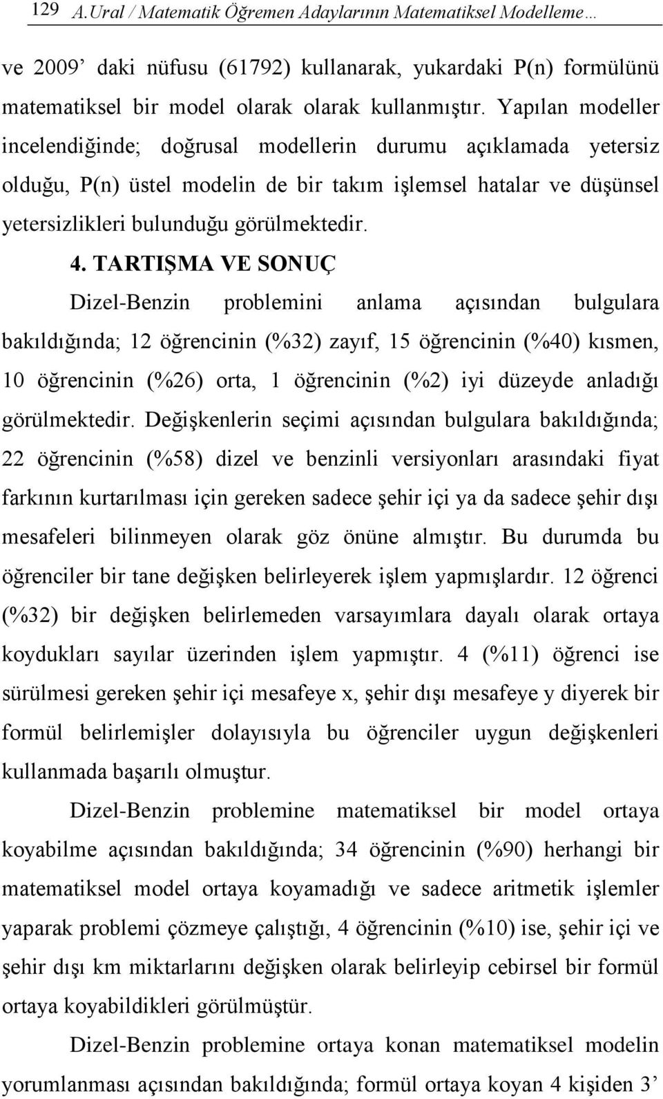 TARTIŞMA VE SONUÇ Dizel-Benzin problemini anlama açısından bulgulara bakıldığında; 12 öğrencinin (%32) zayıf, 15 öğrencinin (%40) kısmen, 10 öğrencinin (%26) orta, 1 öğrencinin (%2) iyi düzeyde