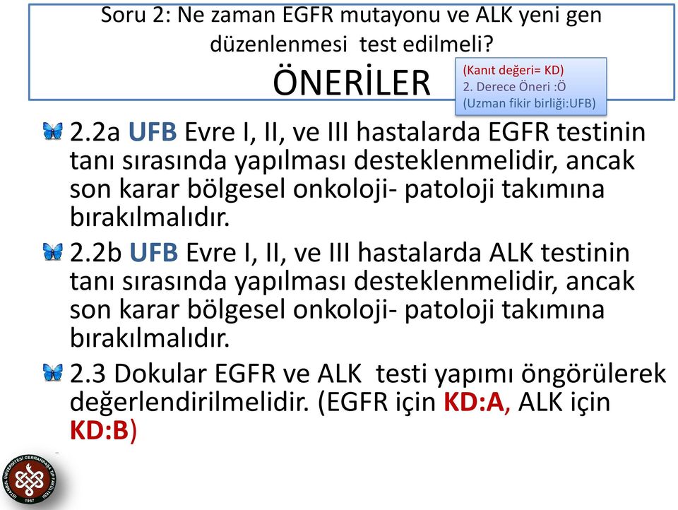 2a UFB Evre I, II, ve III hastalarda EGFR testinin tanı sırasında yapılması desteklenmelidir, ancak son karar bölgesel onkoloji- patoloji