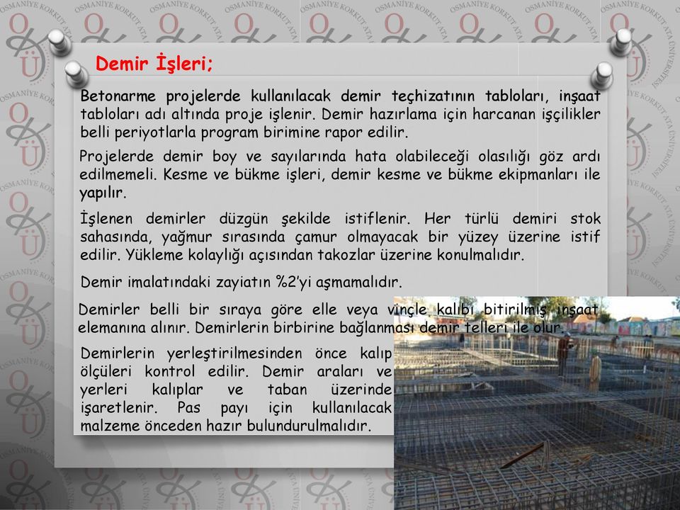 Kesme ve bükme işleri, demir kesme ve bükme ekipmanları ile yapılır. İşlenen demirler düzgün şekilde istiflenir.