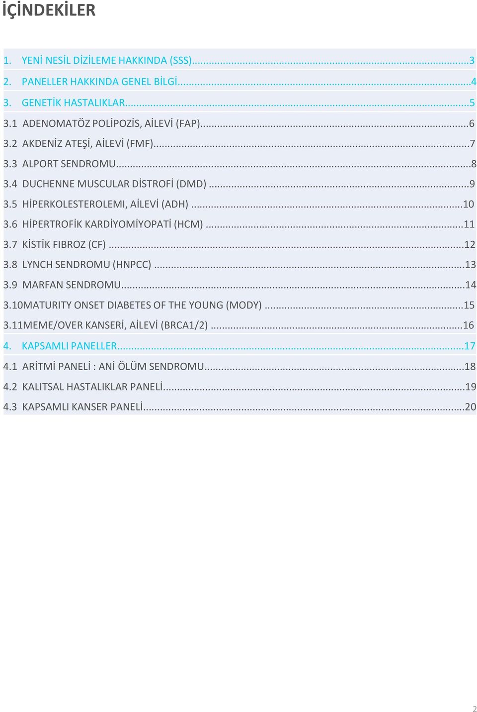 6 HİPERTROFİK KARDİYOMİYOPATİ (HCM)...11 3.7 KİSTİK FIBROZ (CF)...12 3.8 LYNCH SENDROMU (HNPCC)...13 3.9 MARFAN SENDROMU...14 3.