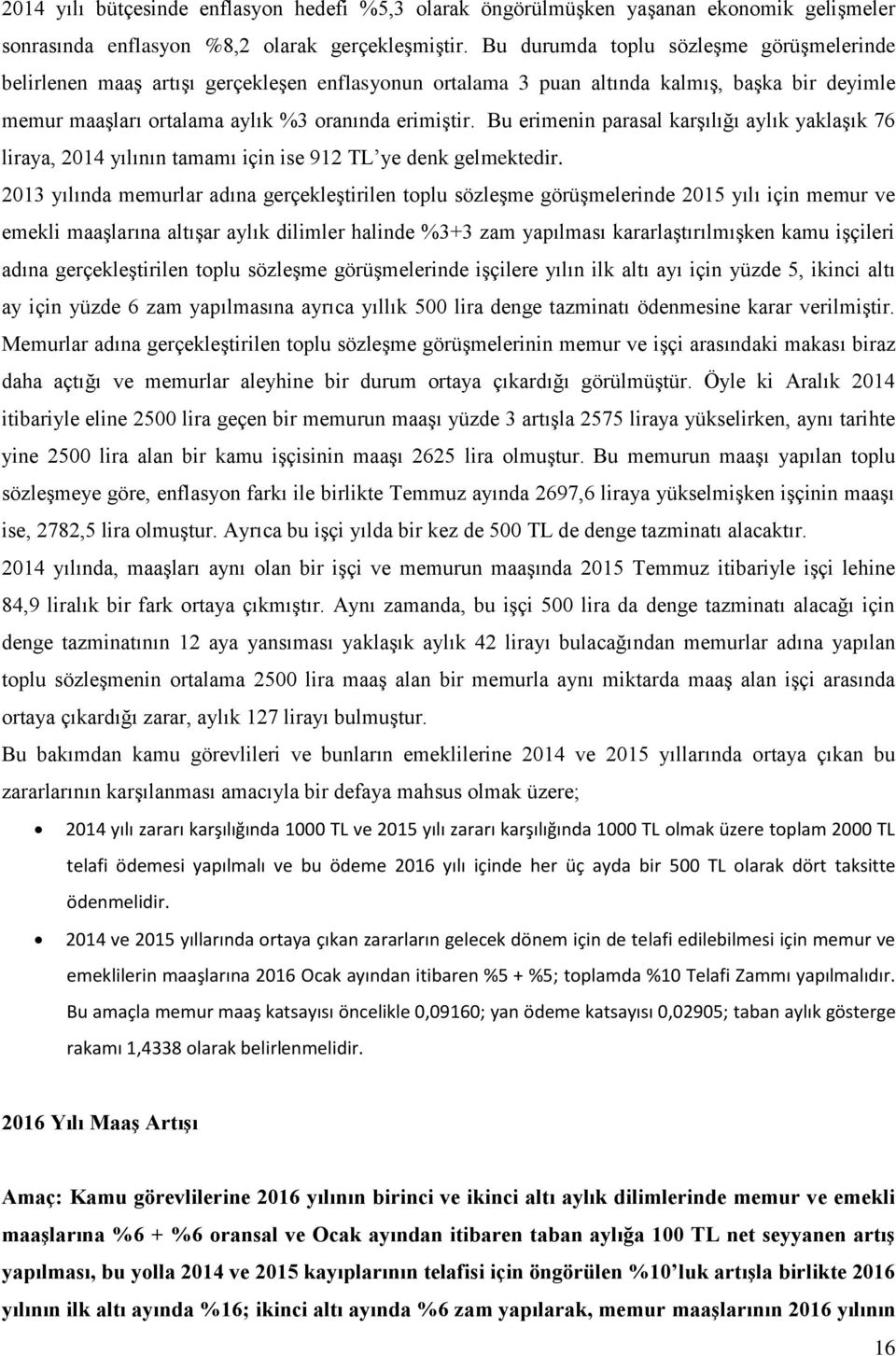 Bu erimenin parasal karşılığı aylık yaklaşık 76 liraya, 2014 yılının tamamı için ise 912 TL ye denk gelmektedir.