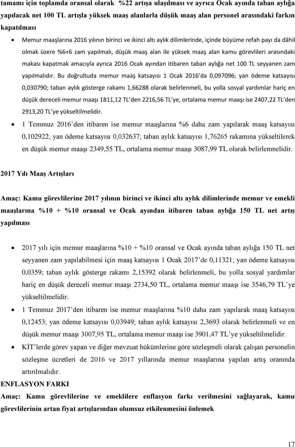 arasındaki makası kapatmak amacıyla ayrıca 2016 Ocak ayından itibaren taban aylığa net 100 TL seyyanen zam yapılmalıdır.