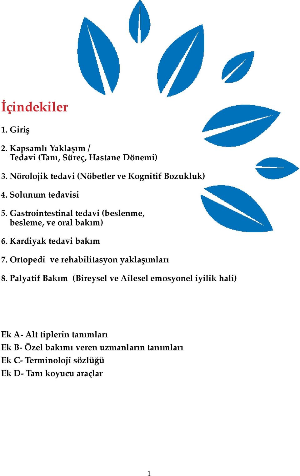 Gastrointestinal tedavi (beslenme, besleme, ve oral bakım) 6. Kardiyak tedavi bakım 7.