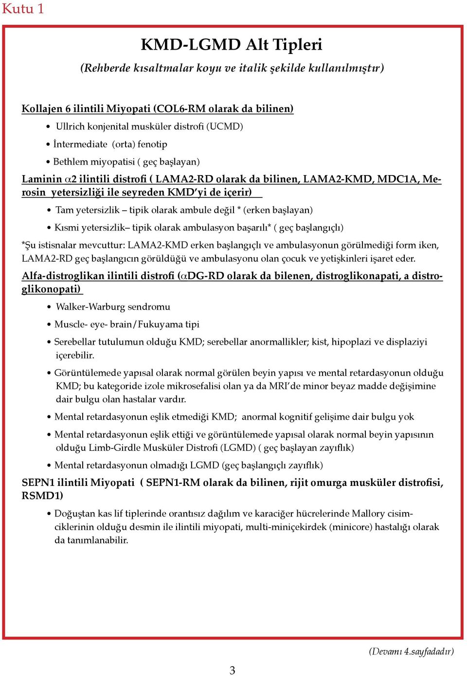 yetersizlik tipik olarak ambule değil * (erken başlayan) Kısmi yetersizlik tipik olarak ambulasyon başarılı* ( geç başlangıçlı) *Şu istisnalar mevcuttur: LAMA2-KMD erken başlangıçlı ve ambulasyonun