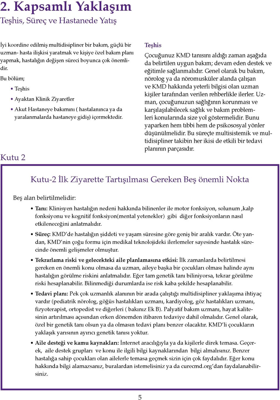 Kutu 2 Teşhis Çocuğunuz KMD tanısını aldığı zaman aşağıda da belirtilen uygun bakım; devam eden destek ve eğitimle sağlanmalıdır.