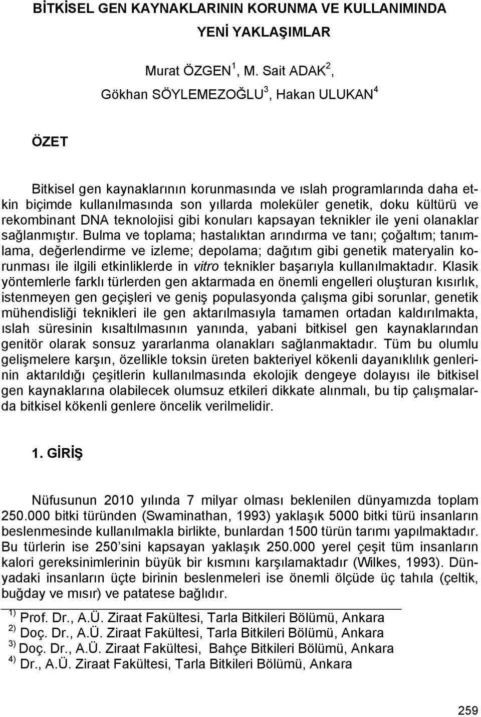 ve rekombinant DNA teknolojisi gibi konuları kapsayan teknikler ile yeni olanaklar sağlanmıştır.