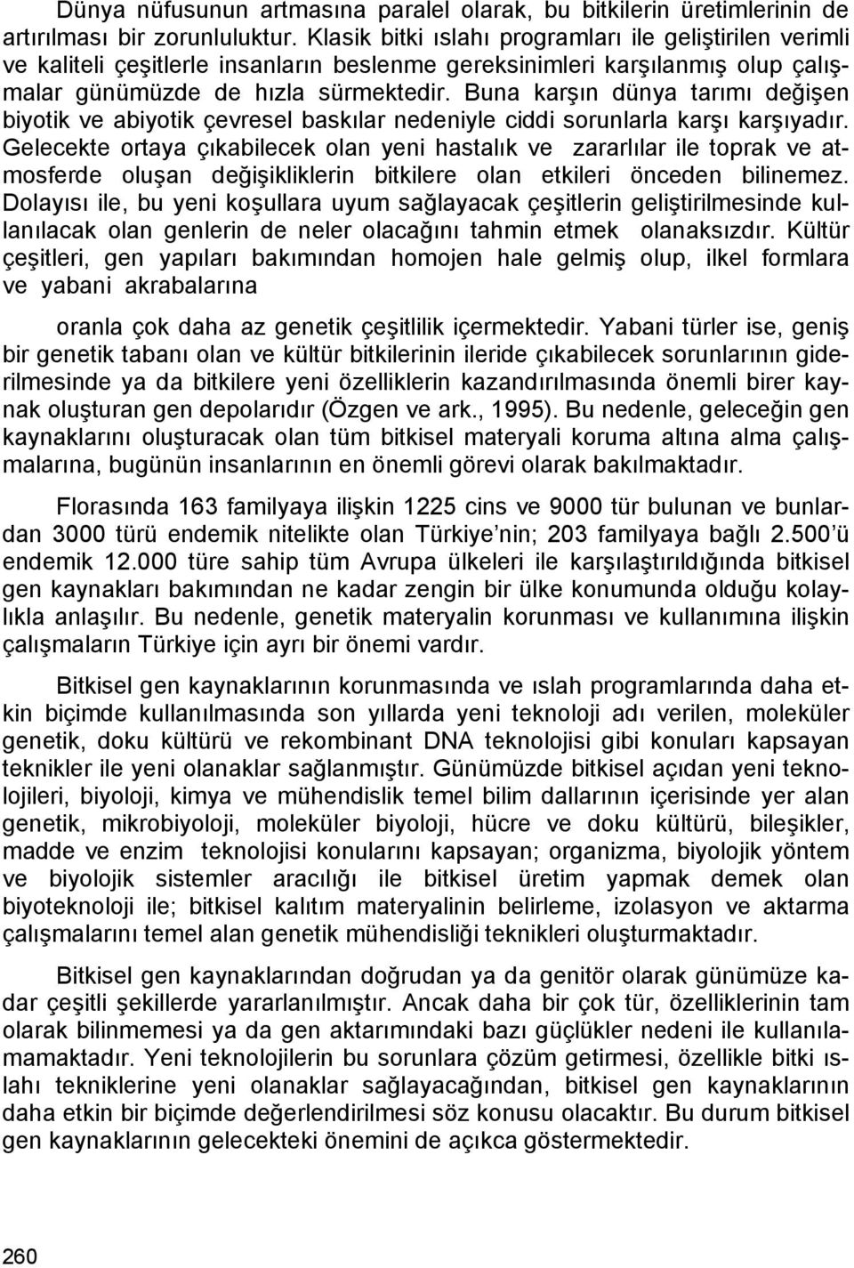 Buna karşın dünya tarımı değişen biyotik ve abiyotik çevresel baskılar nedeniyle ciddi sorunlarla karşı karşıyadır.