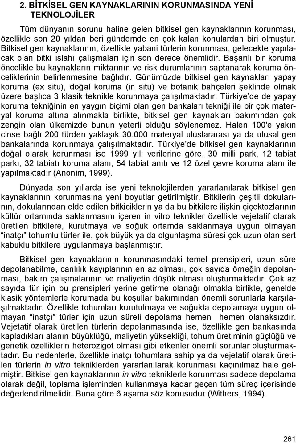 Başarılı bir koruma öncelikle bu kaynakların miktarının ve risk durumlarının saptanarak koruma önceliklerinin belirlenmesine bağlıdır.