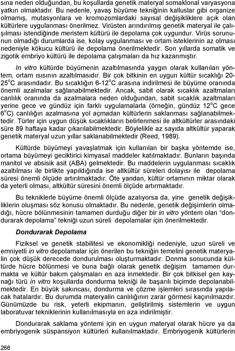 Virüsten arındırılmış genetik materyal ile çalışılması istendiğinde meristem kültürü ile depolama çok uygundur.